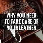 Why You Need to Take Care of Your Leather